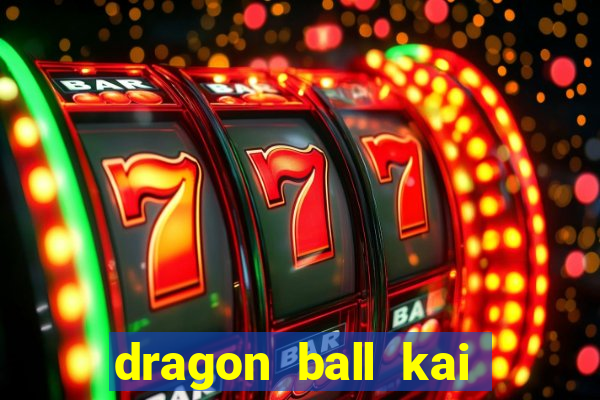 dragon ball kai dublado online